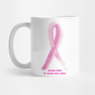 NEVER FEAR TO SHOW YOU CARE Mug